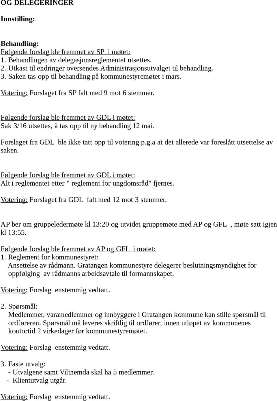 Forslaget fra GDL ble ikke tatt opp til votering p.g.a at det allerede var foreslått utsettelse av saken. Alt i reglementet etter " reglement for ungdomsråd" fjernes.