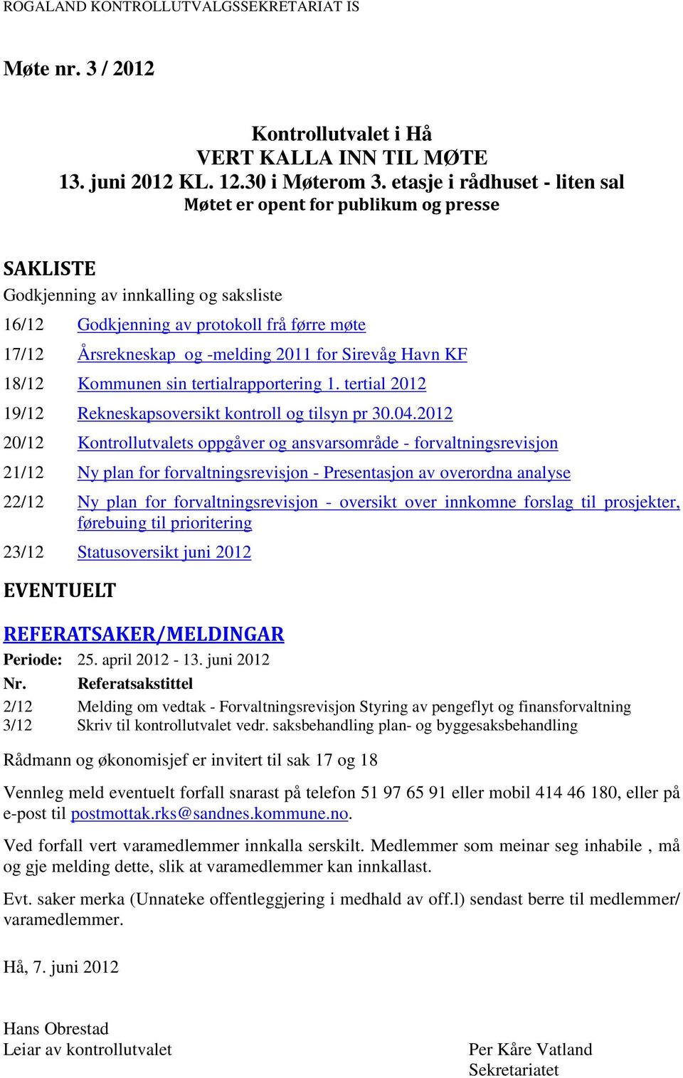 for Sirevåg Havn KF 18/12 Kommunen sin tertialrapportering 1. tertial 2012 19/12 Rekneskapsoversikt kontroll og tilsyn pr 30.04.