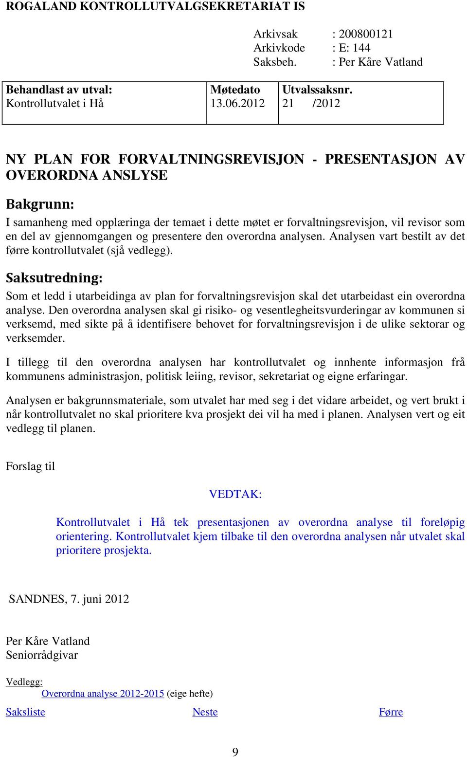 gjennomgangen og presentere den overordna analysen. Analysen vart bestilt av det førre kontrollutvalet (sjå vedlegg).