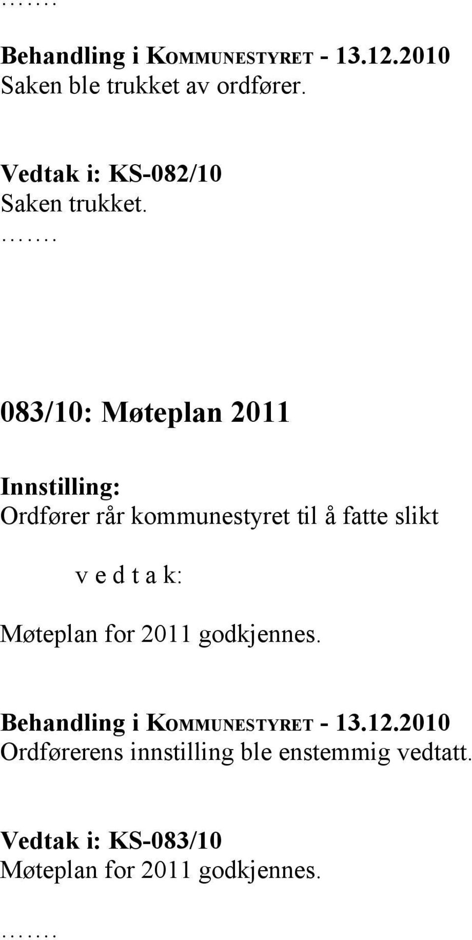 v e d t a k: Møteplan for 2011 godkjennes.