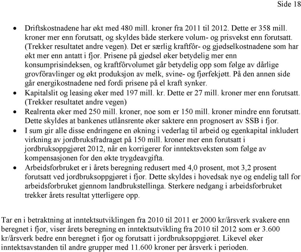 Prisene på gjødsel øker betydelig mer enn konsumprisindeksen, og kraftfôrvolumet går betydelig opp som følge av dårlige grovfôravlinger og økt produksjon av melk, svine- og fjørfekjøtt.