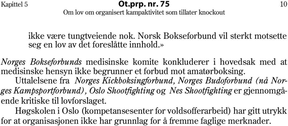 Uttalelsene fra Norges Kickboksingforbund, Norges Budoforbund (nå Norges Kampsportforbund), Oslo Shootfighting og Nes Shootfighting er