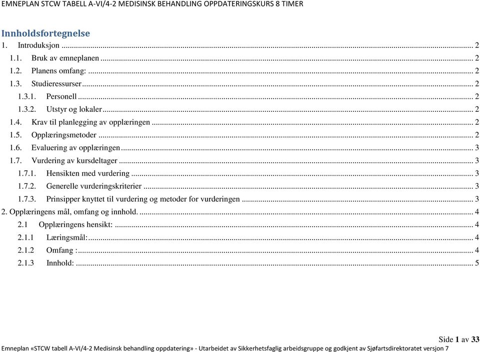 .. 3 1.7.2. Generelle vurderingskriterier... 3 1.7.3. Prinsipper knyttet til vurdering og metoder for vurderingen... 3 2.