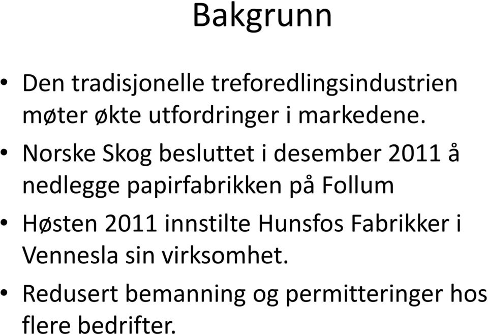 Norske Skog besluttet i desember 2011 å nedlegge papirfabrikken på