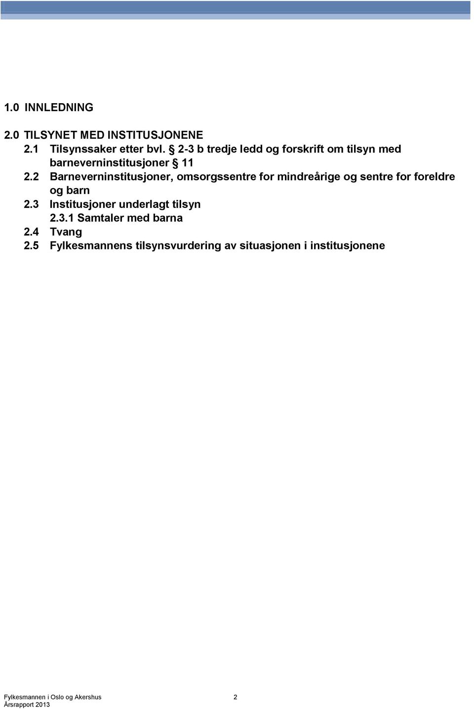 2 Barneverninstitusjoner, omsorgssentre for mindreårige og sentre for foreldre og barn 2.