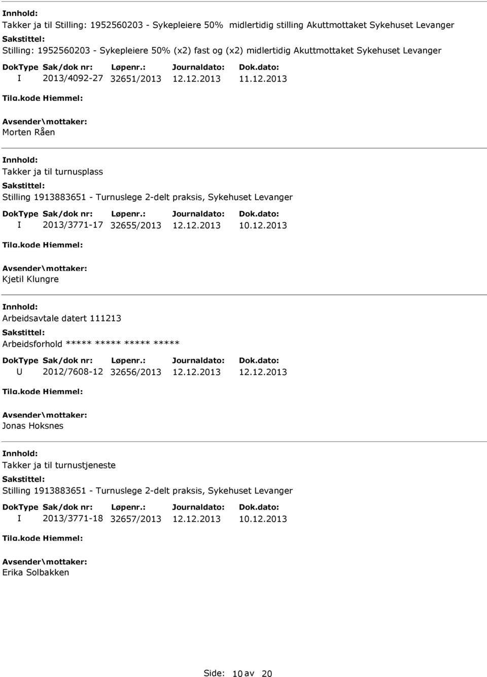 praksis, Sykehuset Levanger 2013/3771-17 32655/2013 Kjetil Klungre Arbeidsavtale datert 111213 Arbeidsforhold ***** ***** ***** ***** 2012/7608-12 32656/2013