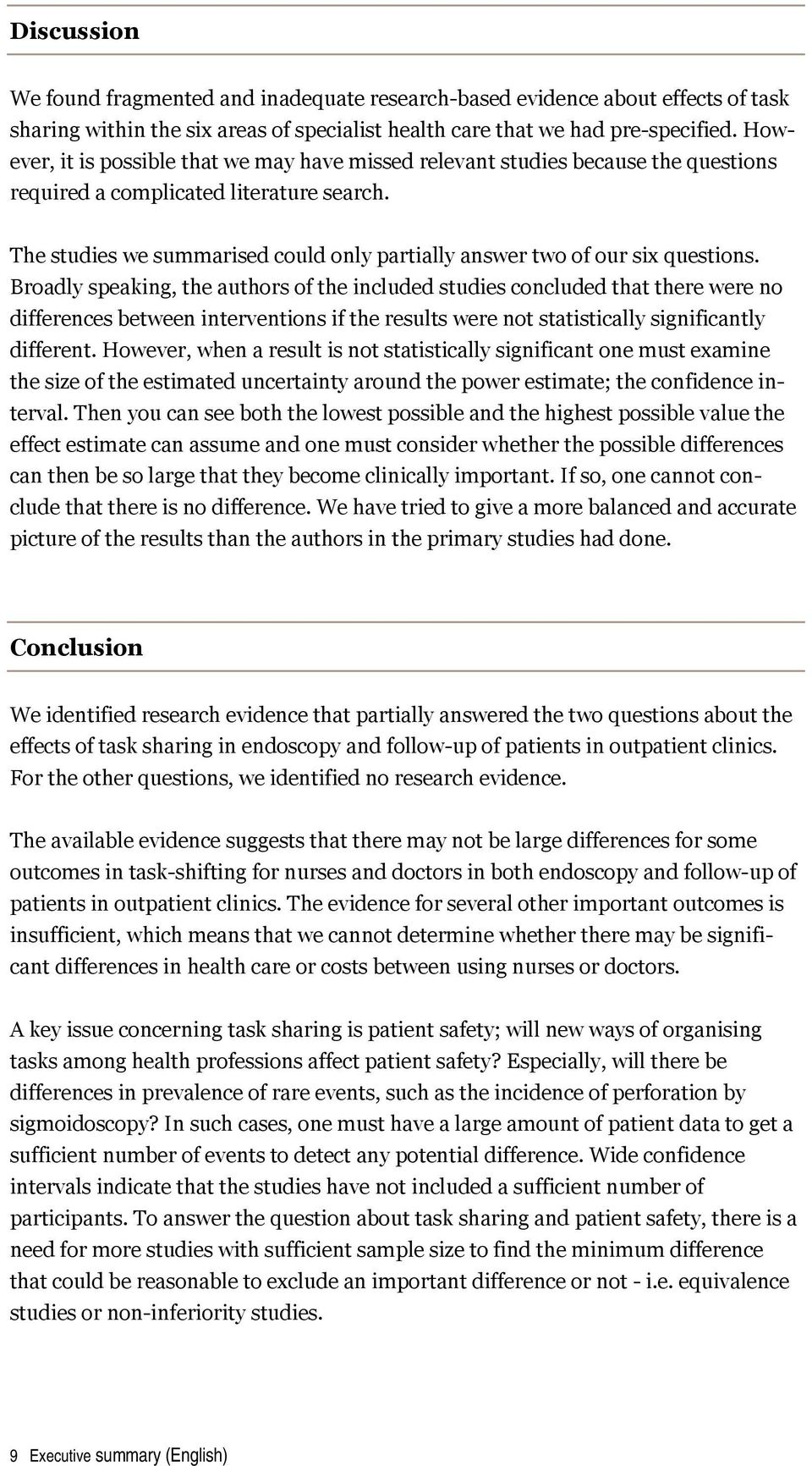 The studies we summarised could only partially answer two of our six questions.