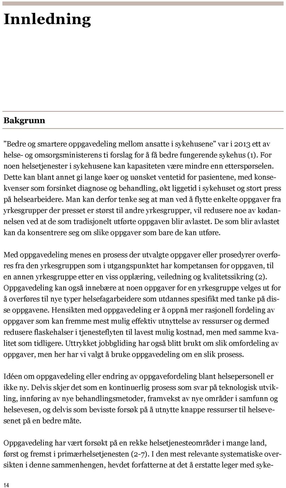 Dette kan blant annet gi lange køer og uønsket ventetid for pasientene, med konsekvenser som forsinket diagnose og behandling, økt liggetid i sykehuset og stort press på helsearbeidere.