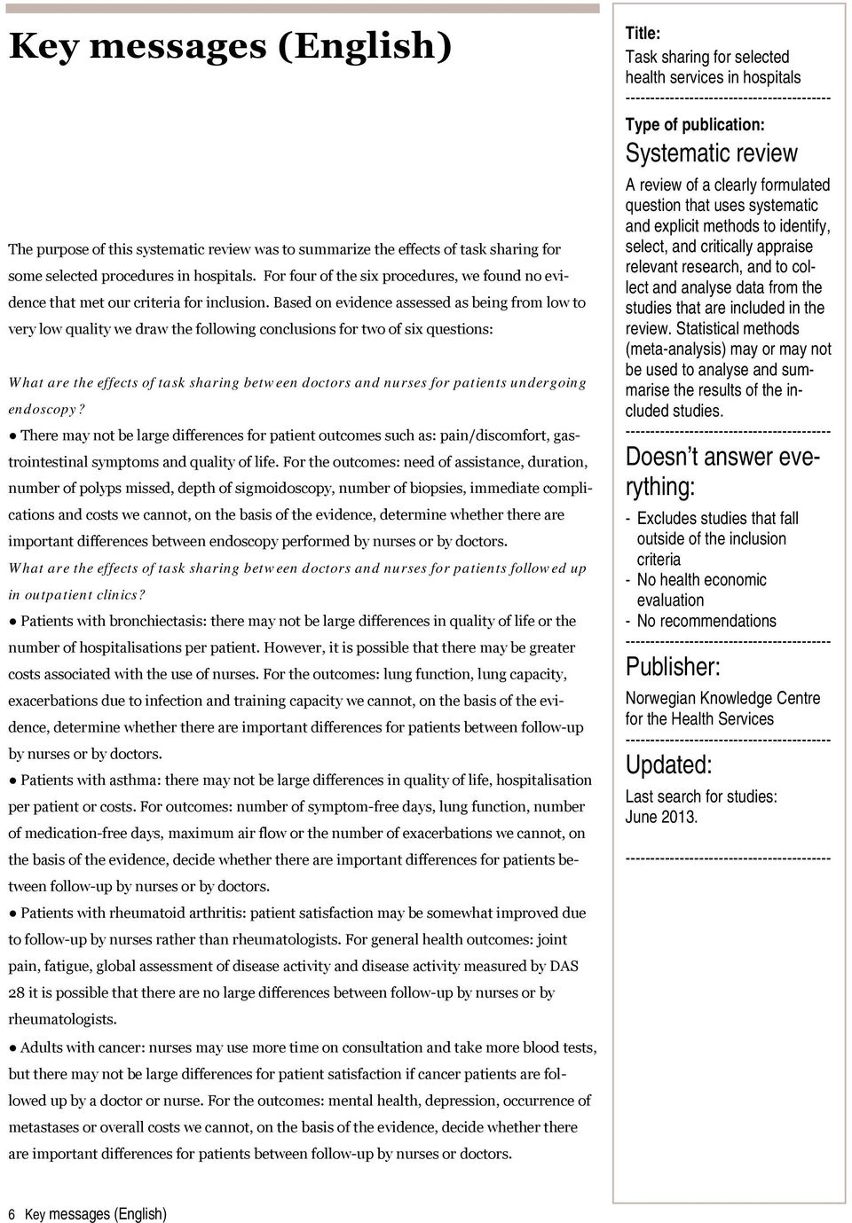 Based on evidence assessed as being from low to very low quality we draw the following conclusions for two of six questions: What are the effects of task sharing between doctors and nurses for