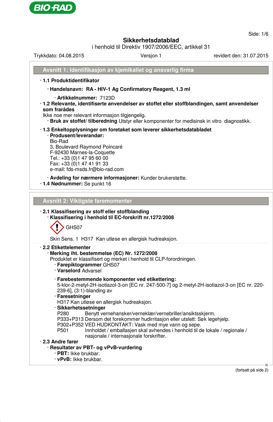 3 Enkeltopplysninger om foretaket som leverer sikkerhetsdatabladet Produsent/leverandør: Bio-Rad 3, Boulevard Raymond Poincaré F-92430 Marnes-la-Coquette Tel.