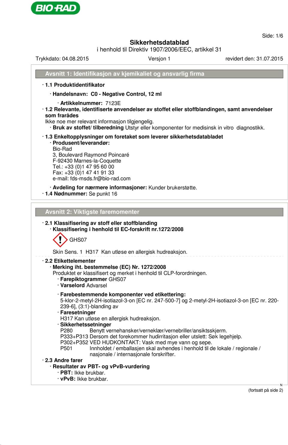 3 Enkeltopplysninger om foretaket som leverer sikkerhetsdatabladet Produsent/leverandør: Bio-Rad 3, Boulevard Raymond Poincaré F-92430 Marnes-la-Coquette Tel.