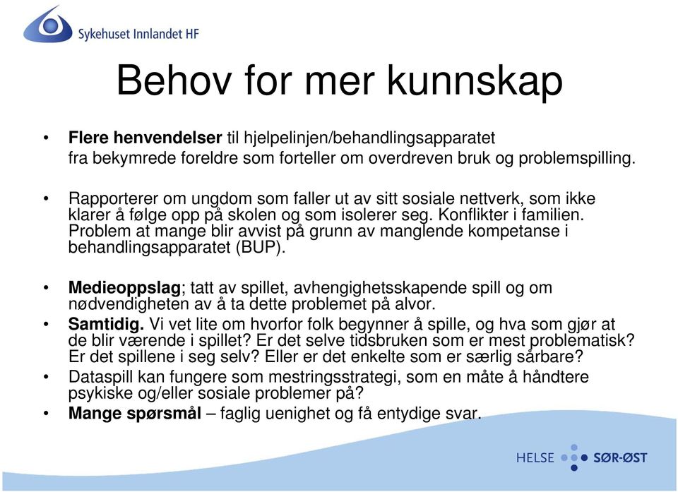 Problem at mange blir avvist på grunn av manglende kompetanse i behandlingsapparatet (BUP).