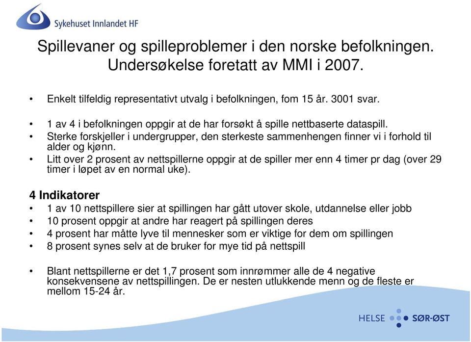 Litt over 2 prosent av nettspillerne oppgir at de spiller mer enn 4 timer pr dag (over 29 timer i løpet av en normal uke).