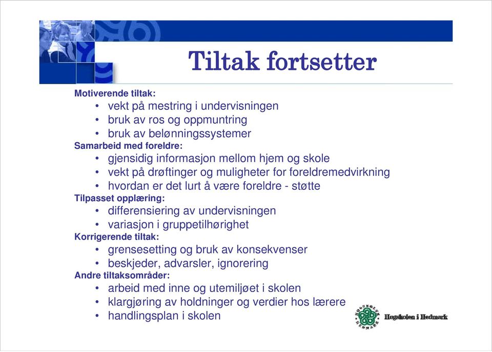 Tilpasset opplæring: differensiering av undervisningen variasjon i gruppetilhørighet Korrigerende tiltak: grensesetting g og bruk av konsekvenser e