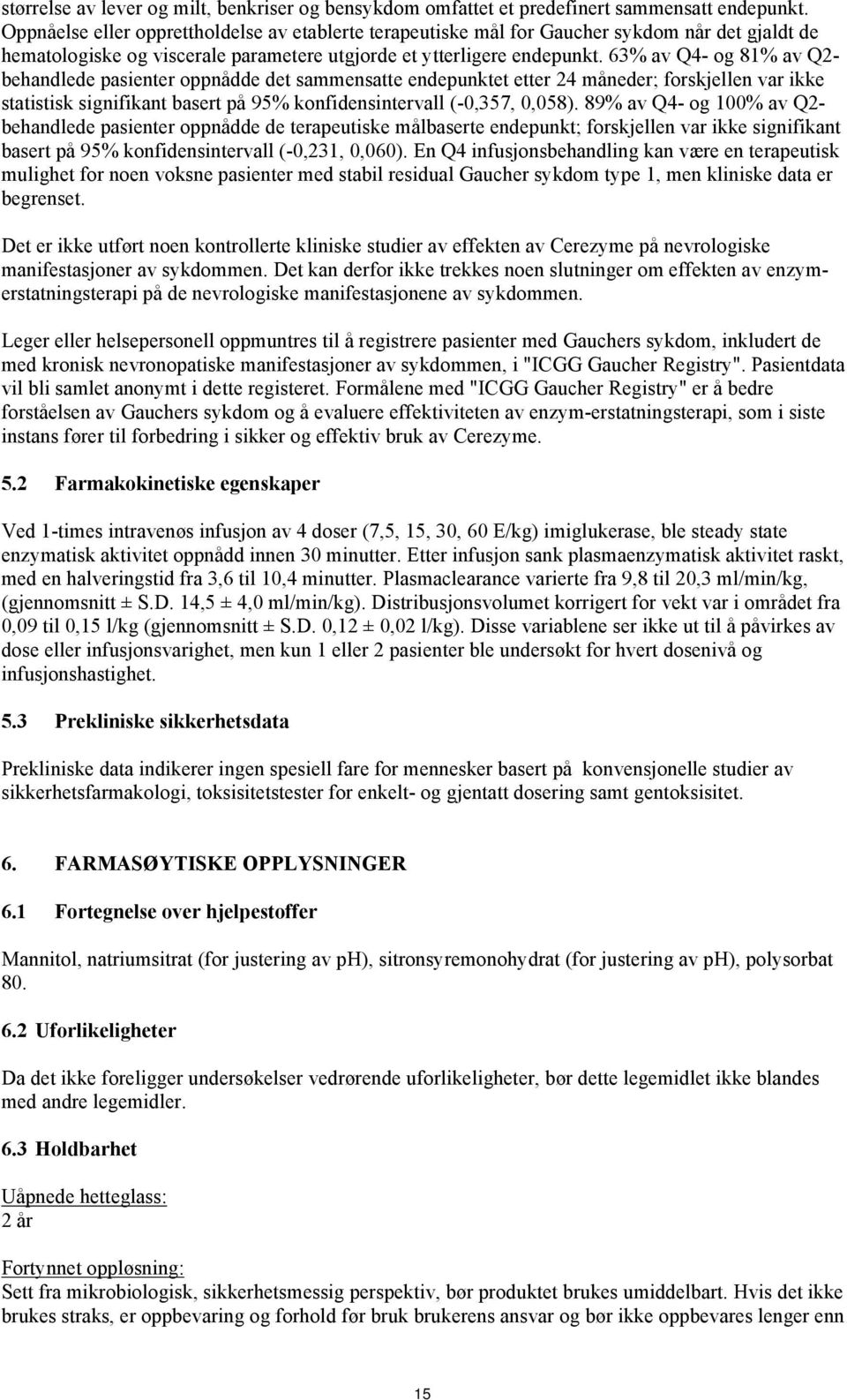 63% av Q4- og 81% av Q2- behandlede pasienter oppnådde det sammensatte endepunktet etter 24 måneder; forskjellen var ikke statistisk signifikant basert på 95% konfidensintervall (-0,357, 0,058).