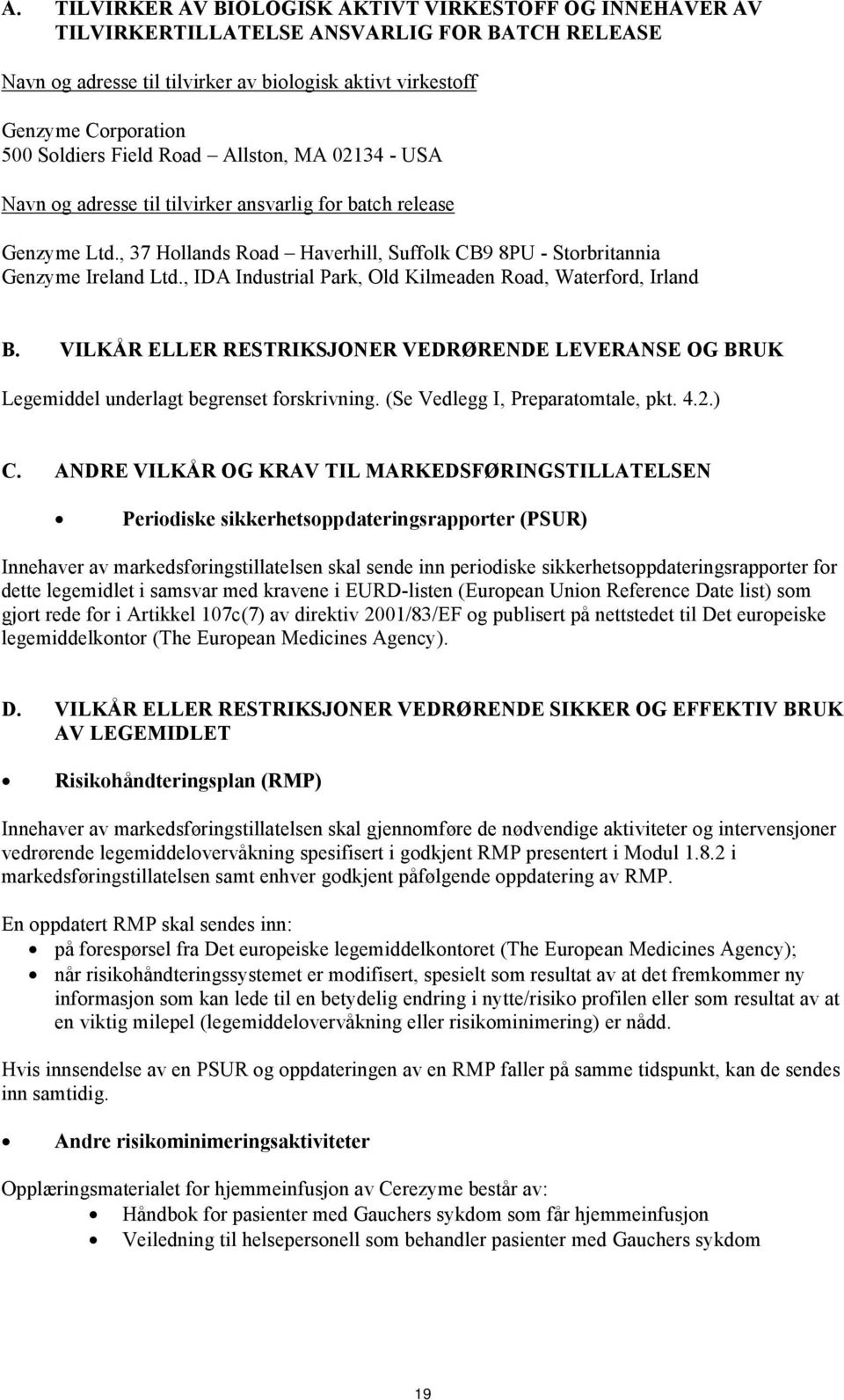 , IDA Industrial Park, Old Kilmeaden Road, Waterford, Irland B. VILKÅR ELLER RESTRIKSJONER VEDRØRENDE LEVERANSE OG BRUK Legemiddel underlagt begrenset forskrivning. (Se Vedlegg I, Preparatomtale, pkt.