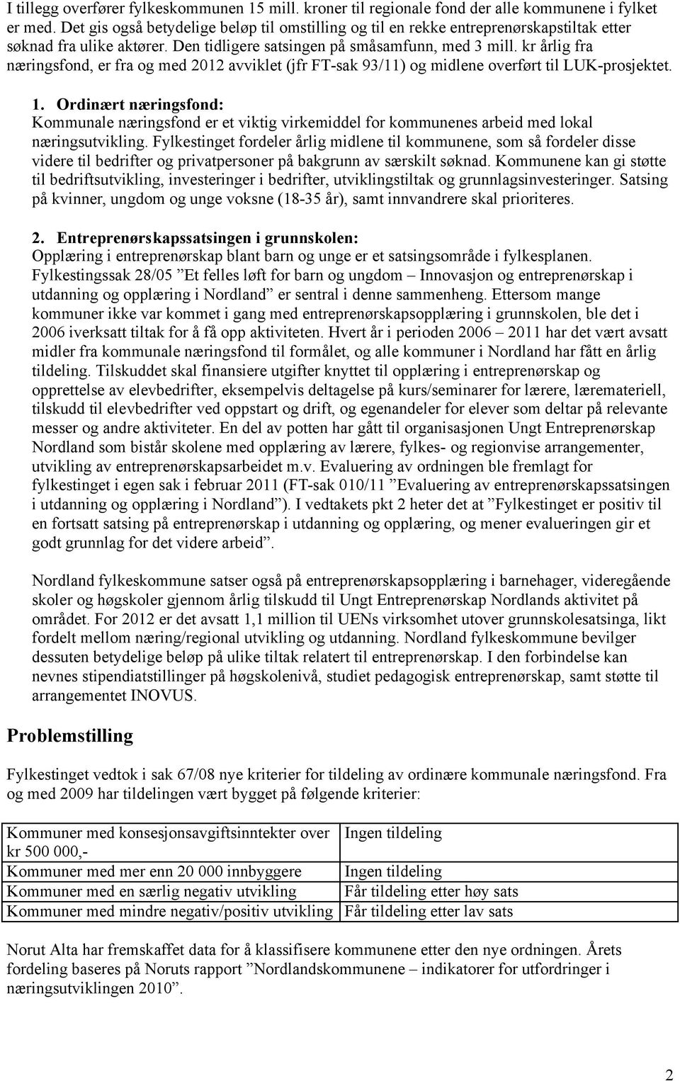 kr årlig fra næringsfond, er fra og med 2012 avviklet (jfr FT-sak 93/11) og midlene overført til LUK-prosjektet. 1.