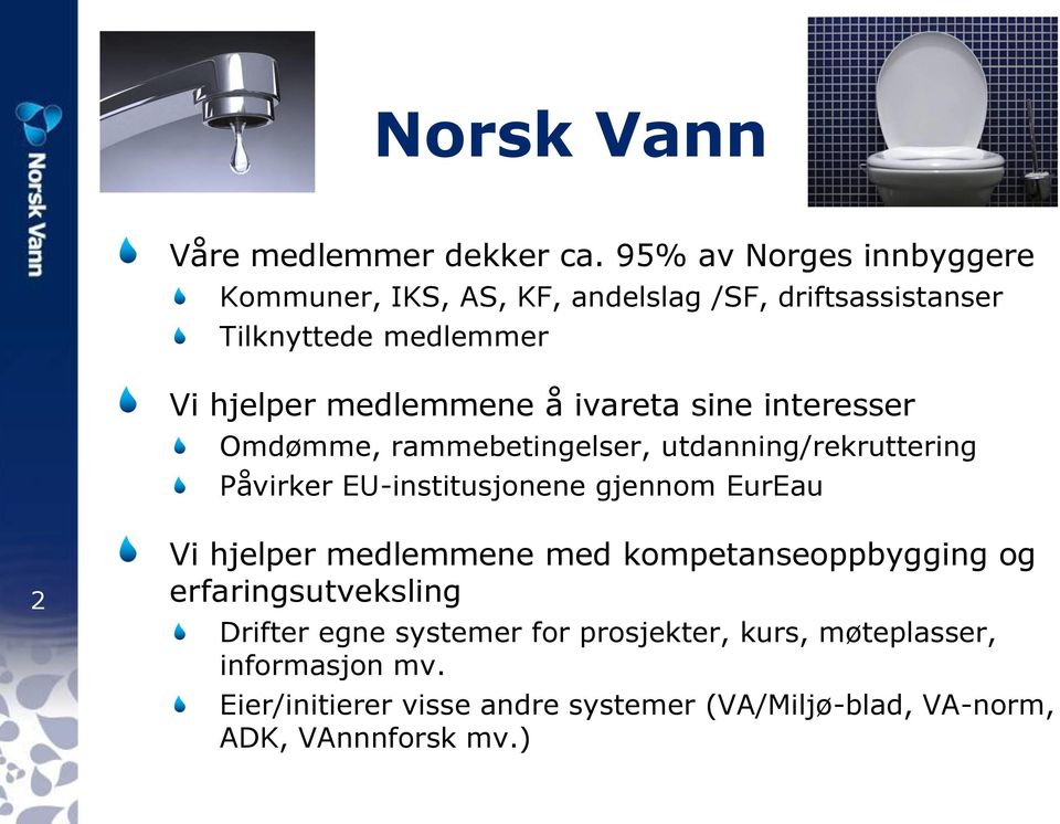 ivareta sine interesser Omdømme, rammebetingelser, utdanning/rekruttering Påvirker EU-institusjonene gjennom EurEau 2 Vi