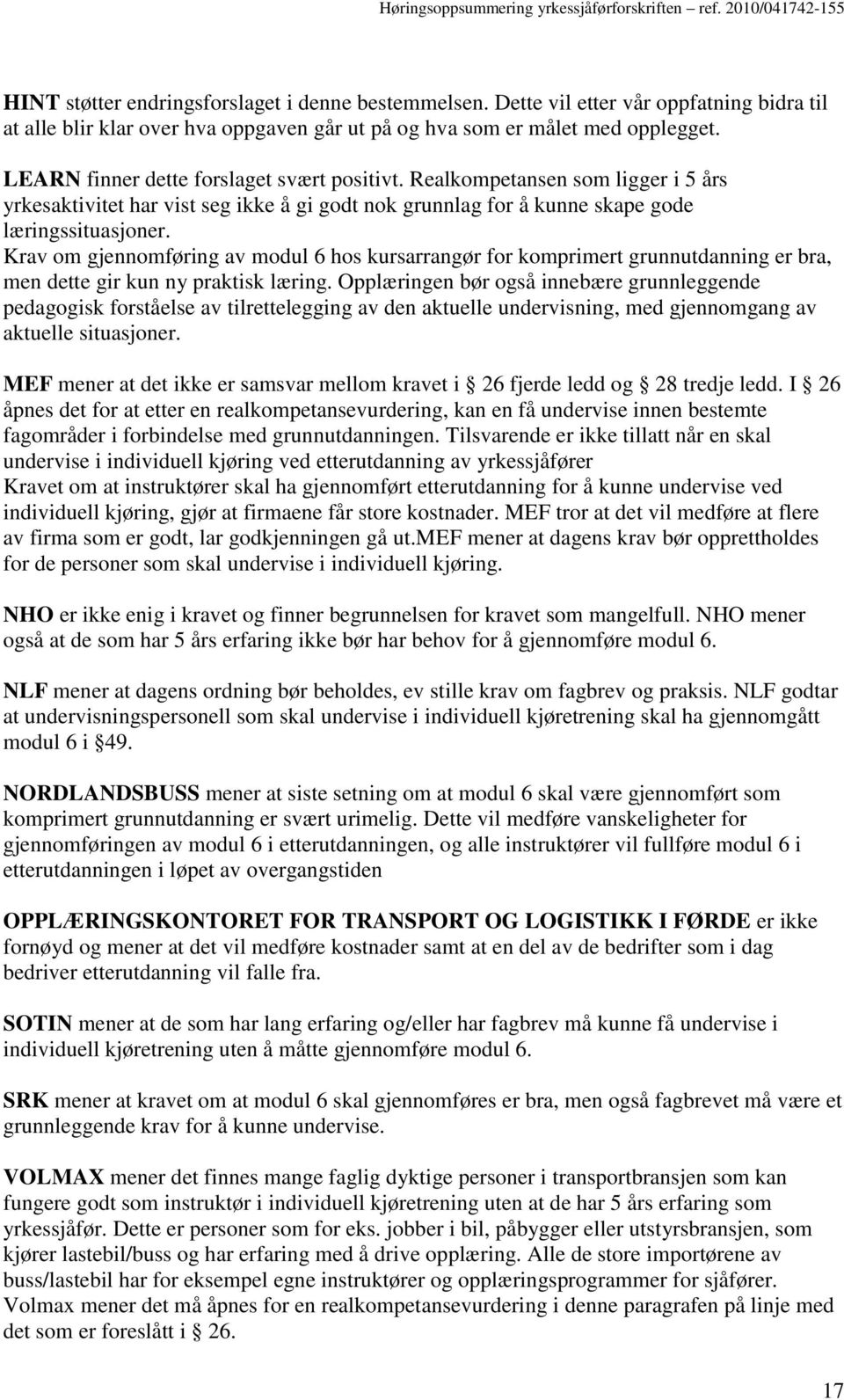 Krav om gjennomføring av modul 6 hos kursarrangør for komprimert grunnutdanning er bra, men dette gir kun ny praktisk læring.