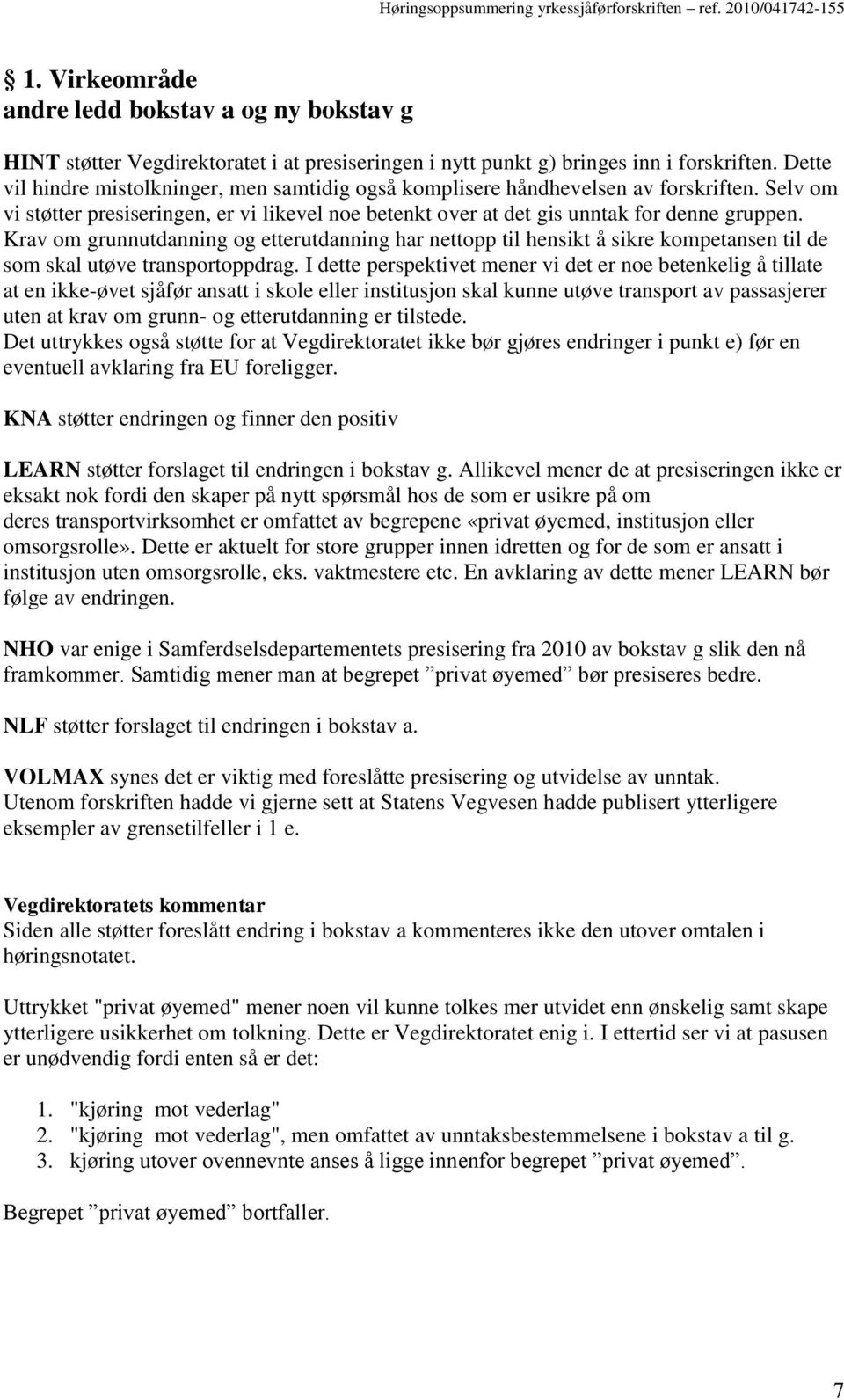 Krav om grunnutdanning og etterutdanning har nettopp til hensikt å sikre kompetansen til de som skal utøve transportoppdrag.