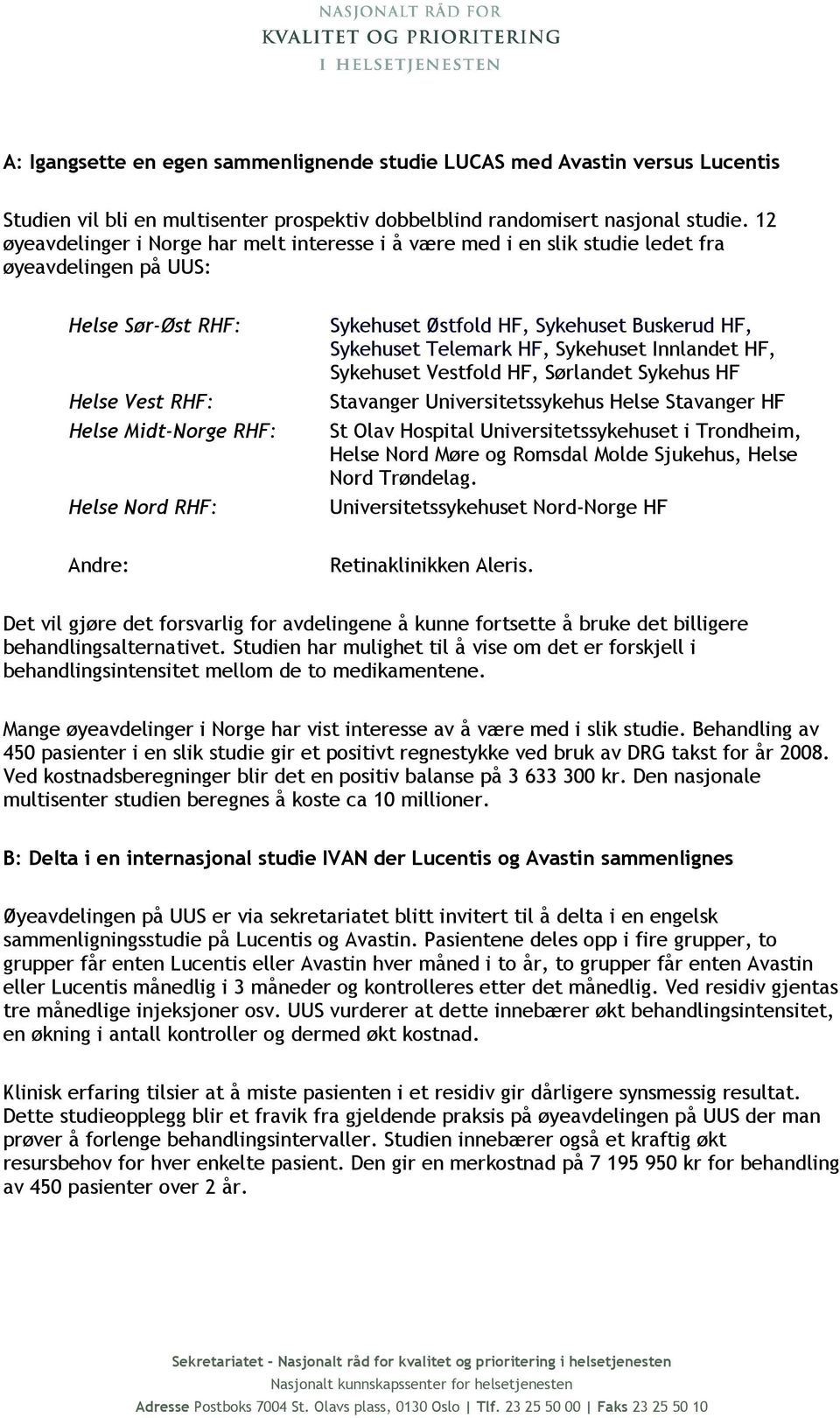 HF, Sykehuset Buskerud HF, Sykehuset Telemark HF, Sykehuset Innlandet HF, Sykehuset Vestfold HF, Sørlandet Sykehus HF Stavanger Universitetssykehus Helse Stavanger HF St Olav Hospital