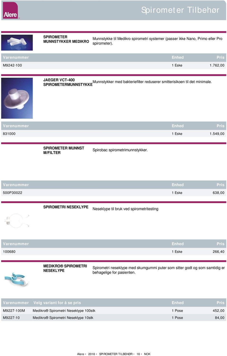 500P30022 1 Eske 638,00 SPIROMETRI NESEKLYPE Neseklype til bruk ved spirometritesting 100680 1 Eske 266,40 MEDIKRO SPIROMETRI NESEKLYPE Spirometri neseklype med skumgummi puter som sitter godt og som