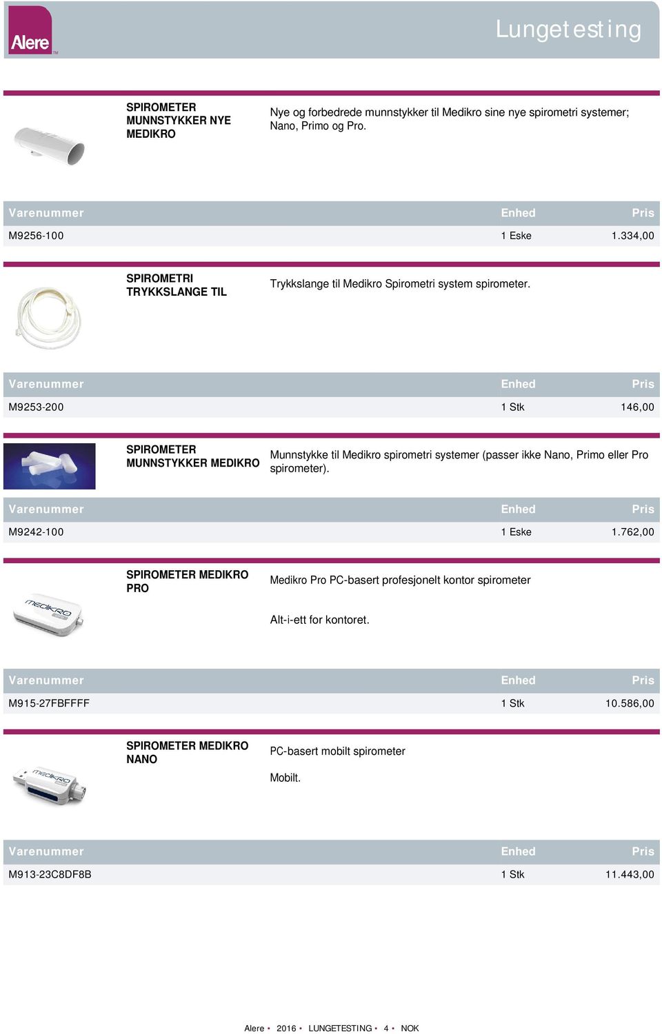 M9253-200 1 Stk 146,00 SPIROMETER MUNNSTYKKER MEDIKRO Munnstykke til Medikro spirometri systemer (passer ikke Nano, Primo eller Pro spirometer). M9242-100 1 Eske 1.