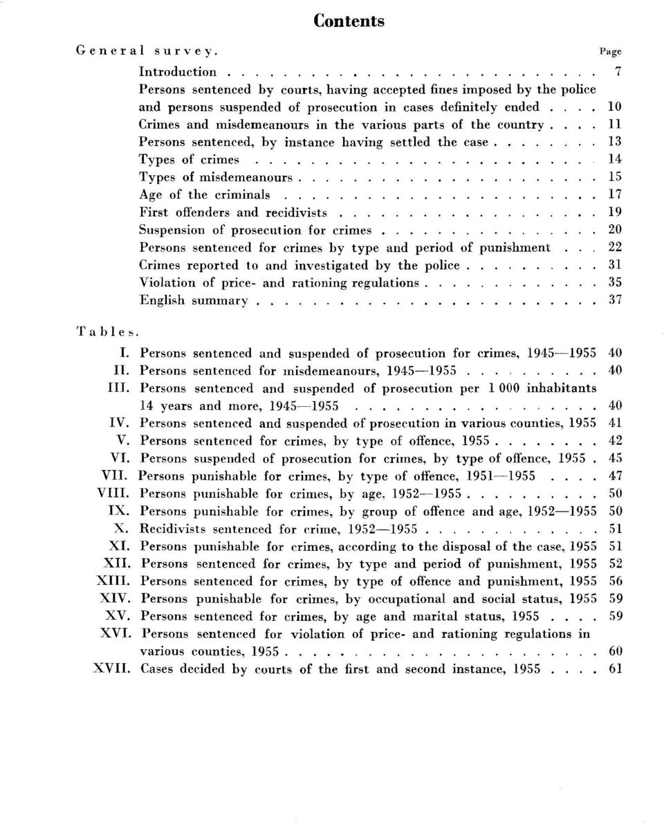 Persons sentenced, by instance having settled the case Types of crimes 4 Types of misdemeanours 5 Age of the criminals 7 First offenders and recidivists 9 Suspension of prosecution for crimes 0