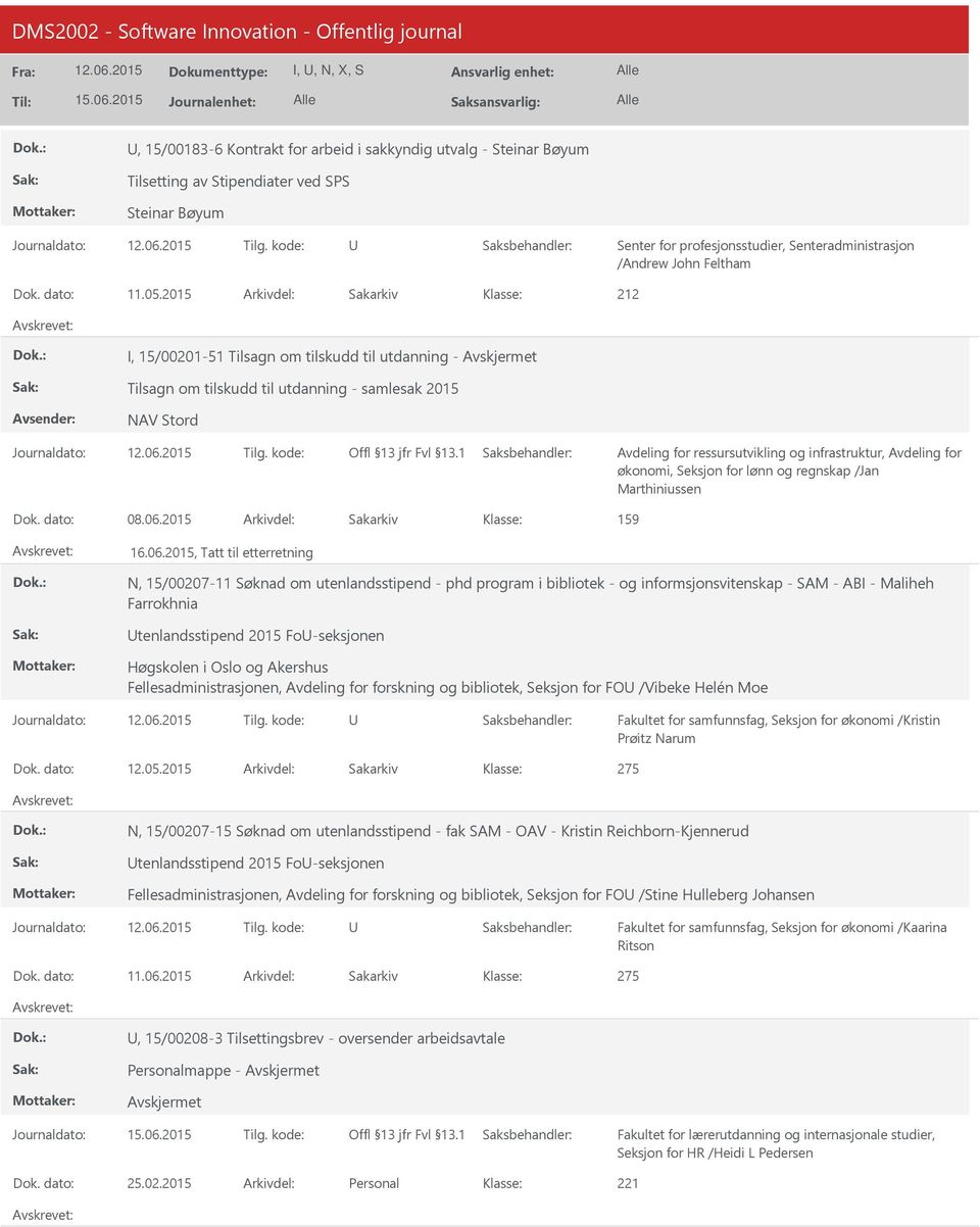 2015 Arkivdel: Sakarkiv I, 15/00201-51 Tilsagn om tilskudd til utdanning - Tilsagn om tilskudd til utdanning - samlesak 2015 NAV Stord økonomi, Seksjon for lønn og regnskap /Jan Marthiniussen Dok.