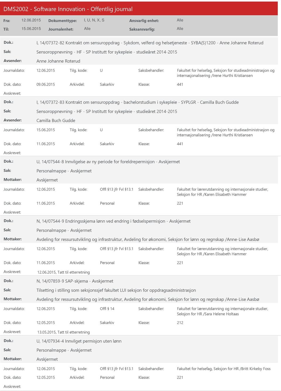 2015 Arkivdel: Sakarkiv 441 I, 14/07372-83 Kontrakt om sensuroppdrag - bachelorstudium i sykepleie - SYPLGR - Camilla Buch Gudde Sensoroppnevning - HF - SP Institutt for sykepleie - studieåret