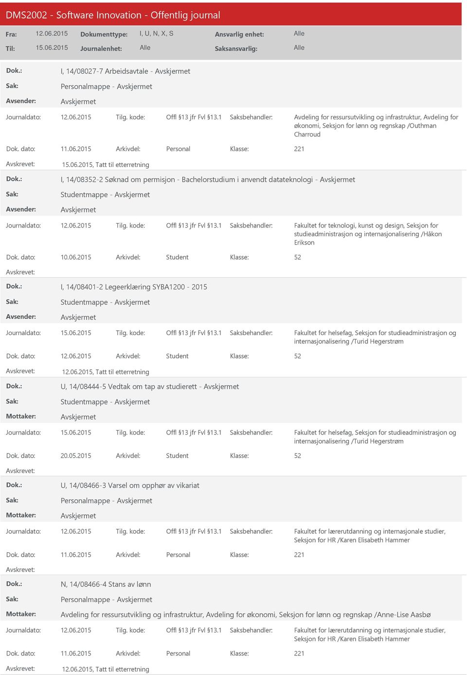 studieadministrasjon og internasjonalisering /Håkon Erikson Dok. dato: 10.06.2015 Arkivdel: Student I, 14/08401-2 Legeerklæring SYBA1200-2015 Studentmappe - internasjonalisering /Turid Hegerstrøm Dok.