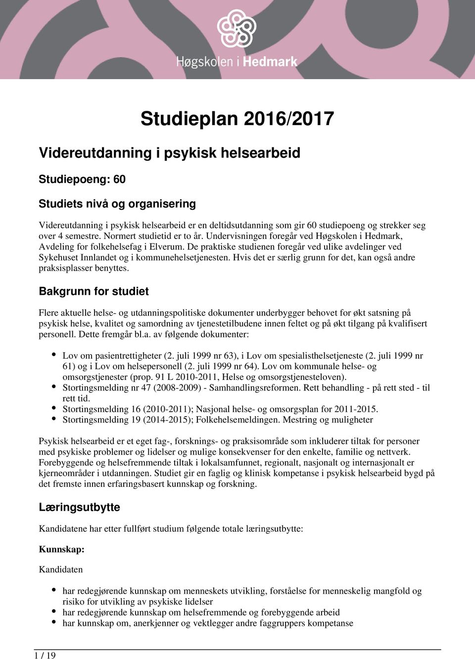 De praktiske studienen foregår ved ulike avdelinger ved Sykehuset Innlandet og i kommunehelsetjenesten. Hvis det er særlig grunn for det, kan også andre praksisplasser benyttes.