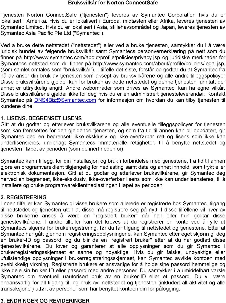 Hvis du er lokalisert i Asia, stillehavsområdet og Japan, leveres tjenesten av Symantec Asia Pacific Pte Ltd ("Symantec").