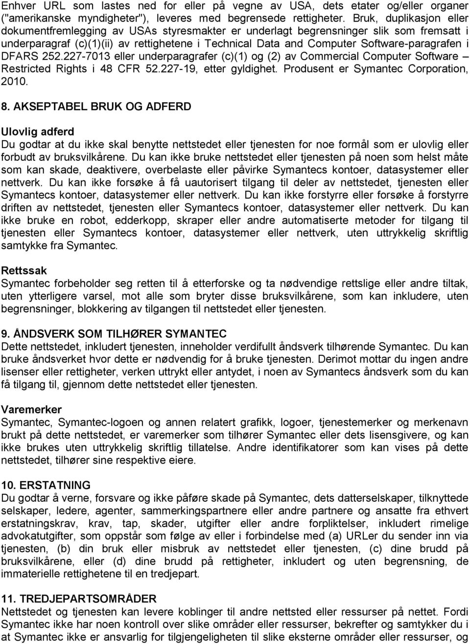 Software-paragrafen i DFARS 252.227-7013 eller underparagrafer (c)(1) og (2) av Commercial Computer Software Restricted Rights i 48 CFR 52.227-19, etter gyldighet.