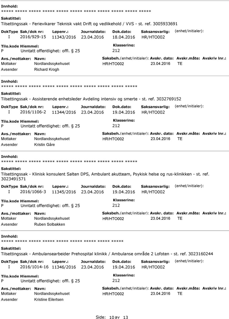 dato: Avskr.måte: Avskriv lnr.: Avsender Kristin Gåre nnhold: ***** Tilsettingssak - Klinisk konsulent Salten DS, Ambulant akutteam, sykisk helse og rus-klinikken - st. ref.