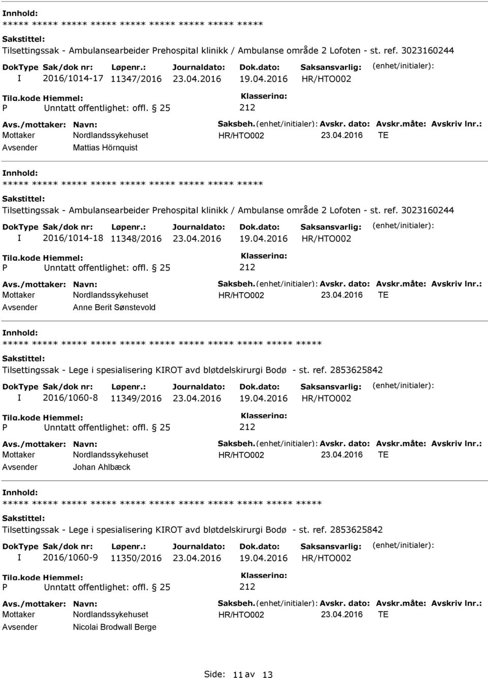 /mottaker: Navn: Saksbeh. Avskr. dato: Avskr.måte: Avskriv lnr.: Avsender Anne Berit Sønstevold nnhold: Tilsettingssak - Lege i spesialisering KROT avd bløtdelskirurgi Bodø - st. ref.