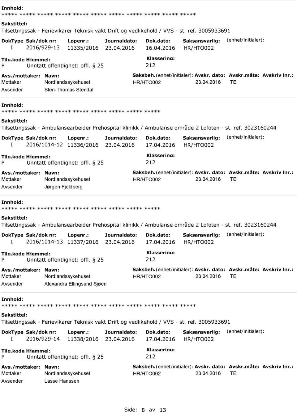 /mottaker: Navn: Saksbeh. Avskr. dato: Avskr.måte: Avskriv lnr.: Avsender Jørgen Fjeldberg nnhold: Tilsettingssak - Ambulansearbeider rehospital klinikk / Ambulanse område 2 Lofoten - st. ref.