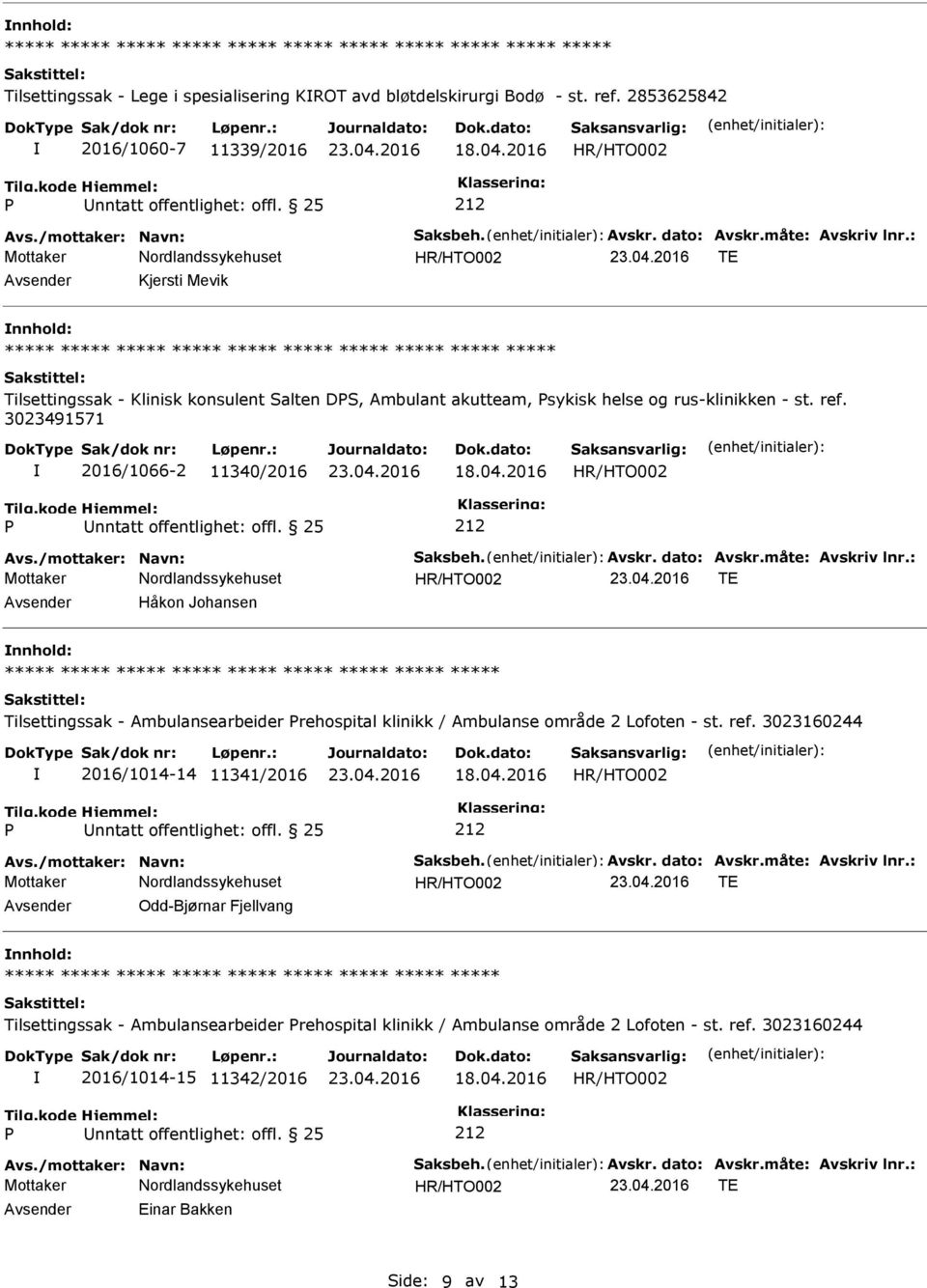 /mottaker: Navn: Saksbeh. Avskr. dato: Avskr.måte: Avskriv lnr.: Avsender Håkon Johansen nnhold: Tilsettingssak - Ambulansearbeider rehospital klinikk / Ambulanse område 2 Lofoten - st. ref.