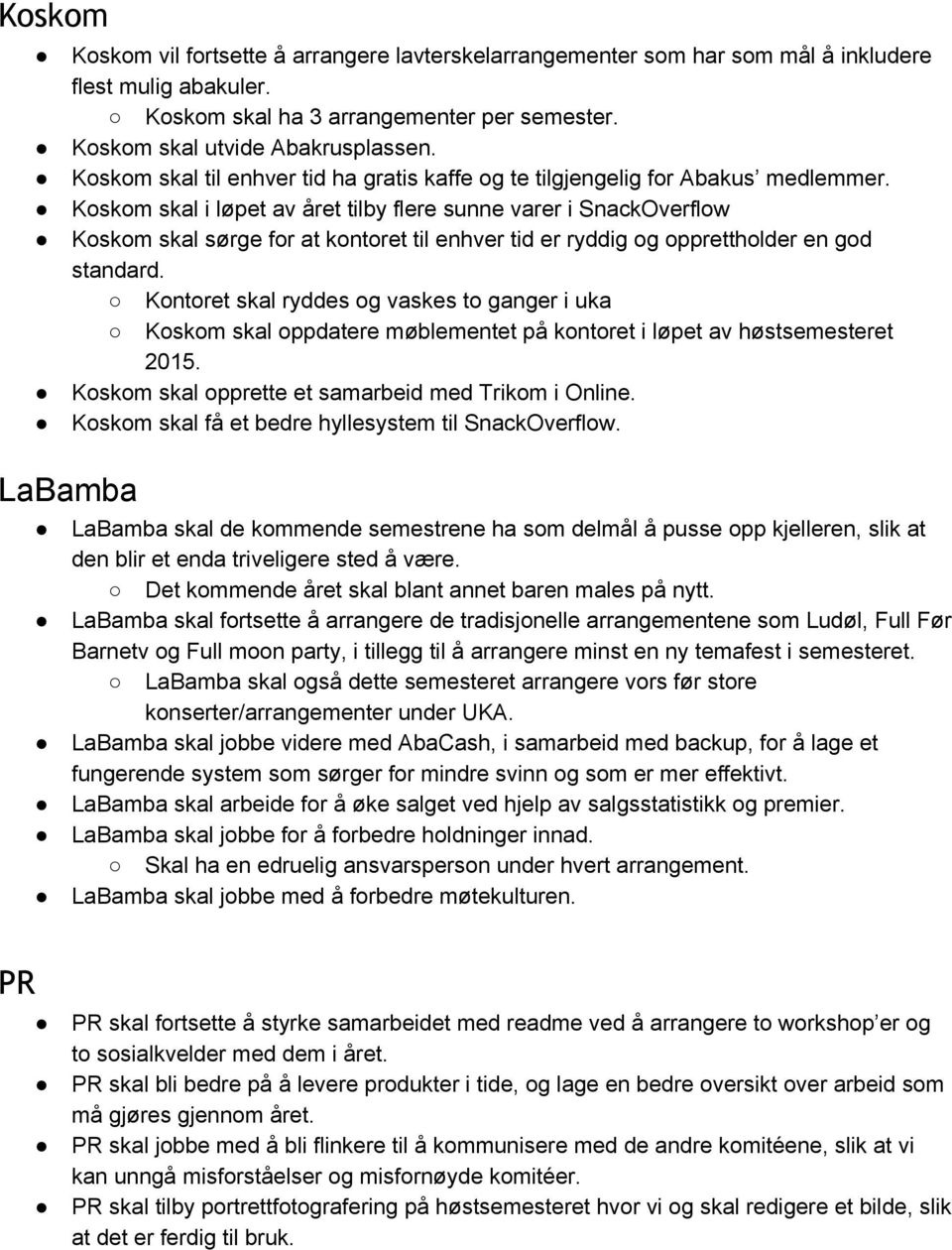 Koskom skal i løpet av året tilby flere sunne varer i SnackOverflow Koskom skal sørge for at kontoret til enhver tid er ryddig og opprettholder en god standard.