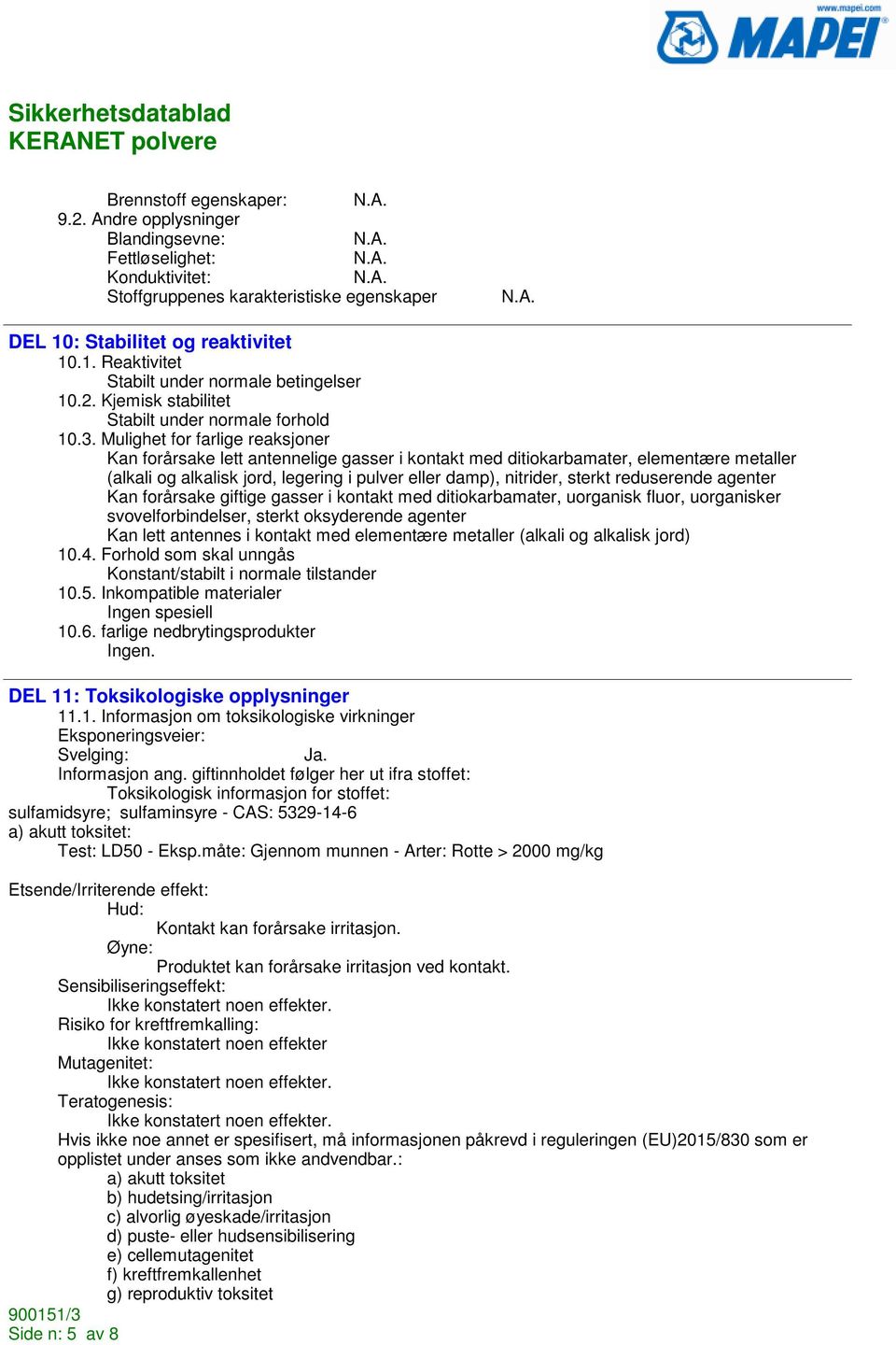 Mulighet for farlige reaksjoner Kan forårsake lett antennelige gasser i kontakt med ditiokarbamater, elementære metaller (alkali og alkalisk jord, legering i pulver eller damp), nitrider, sterkt