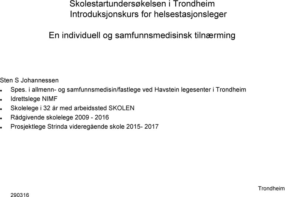 i allmenn- og samfunnsmedisin/fastlege ved Havstein legesenter i Trondheim Idrettslege NIMF