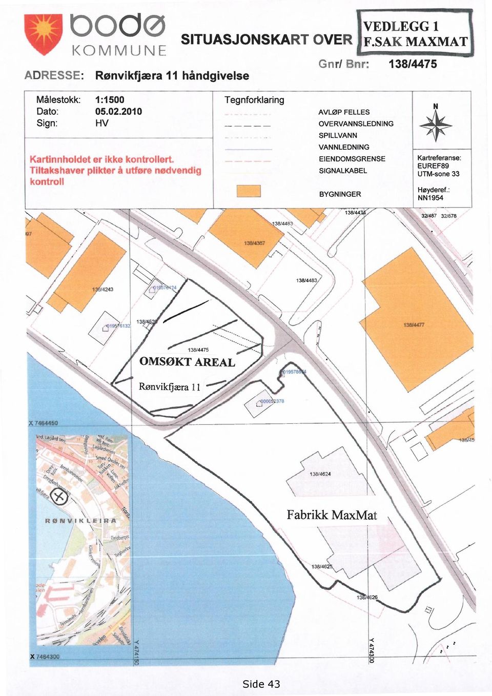 Tiltakshaver plikter å utføre nødvendig kontroll Tegnforklaring AVLØP FELLES OVERVANNSLEDNING SPILLVANN VANNLEDNING EIENDOMSGRENSE