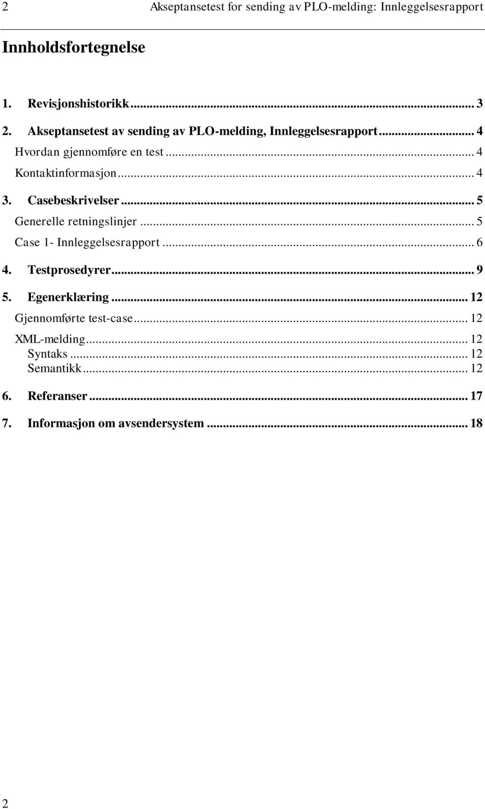 Casebeskrivelser... 5 Generelle retningslinjer... 5 Case 1- Innleggelsesrapport... 6 4. Testprosedyrer... 9 5. Egenerklæring.