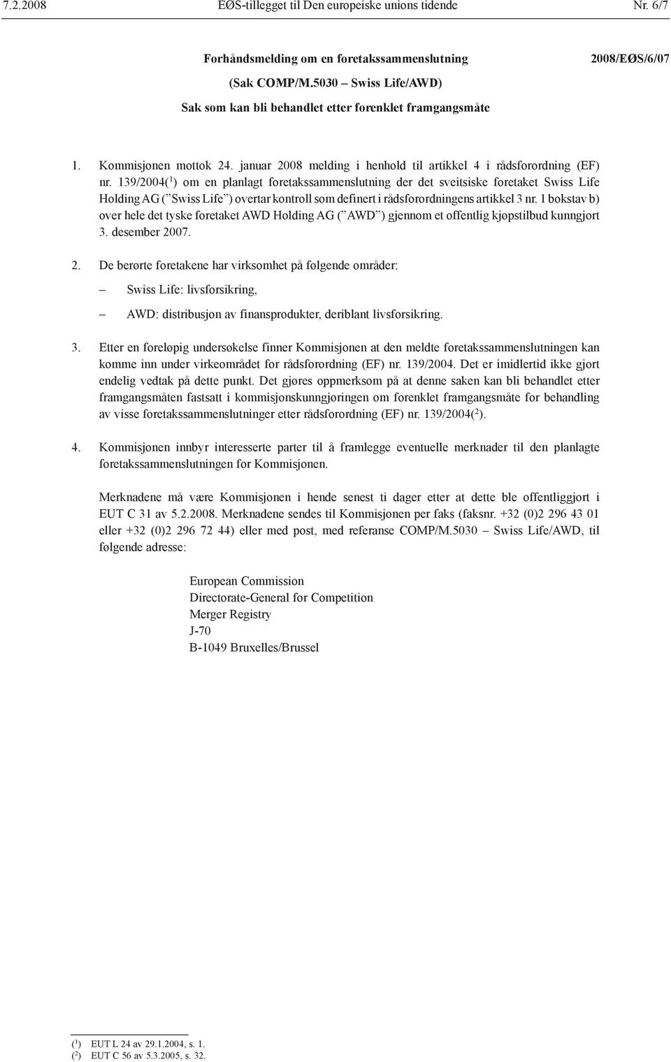 139/2004( 1 ) om en planlagt foretakssammenslutning der det sveitsiske foretaket Swiss Life Holding AG ( Swiss Life ) overtar kontroll som definert i rådsforordningens artikkel 3 nr.