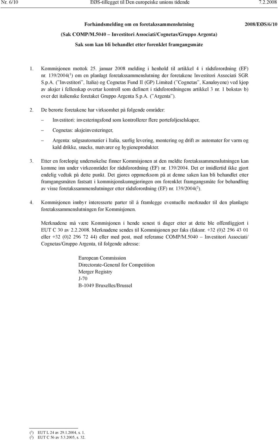 januar 2008 melding i henhold til artikkel 4 i rådsforordning (EF) nr. 139/2004( 1 ) om en planlagt foretakssammenslutning der foretakene Investitori As