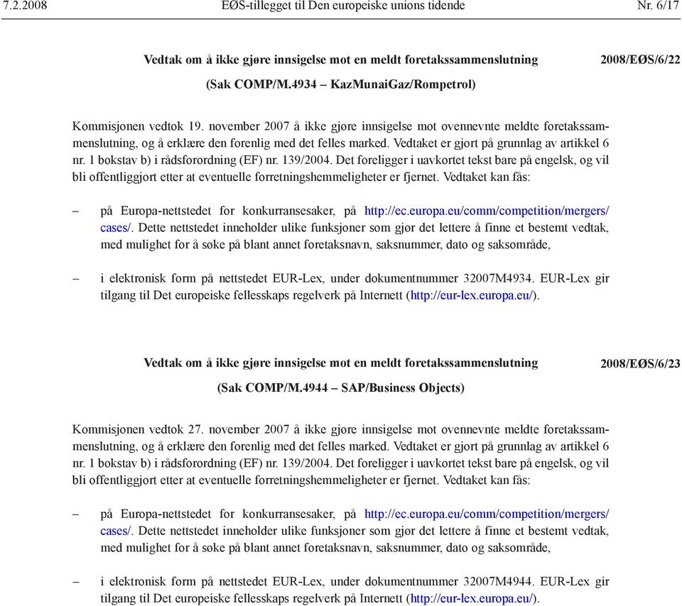 1 bokstav b) i rådsforordning (EF) nr. 139/2004. Det foreligger i uavkortet tekst bare på engelsk, og vil bli offentliggjort etter at eventuelle forretningshemmeligheter er fjernet.