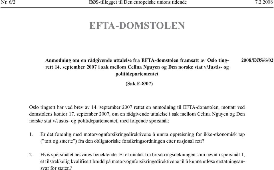 september 2007 rettet en anmodning til EFTA-domstolen, mottatt ved domstolens kontor 17.