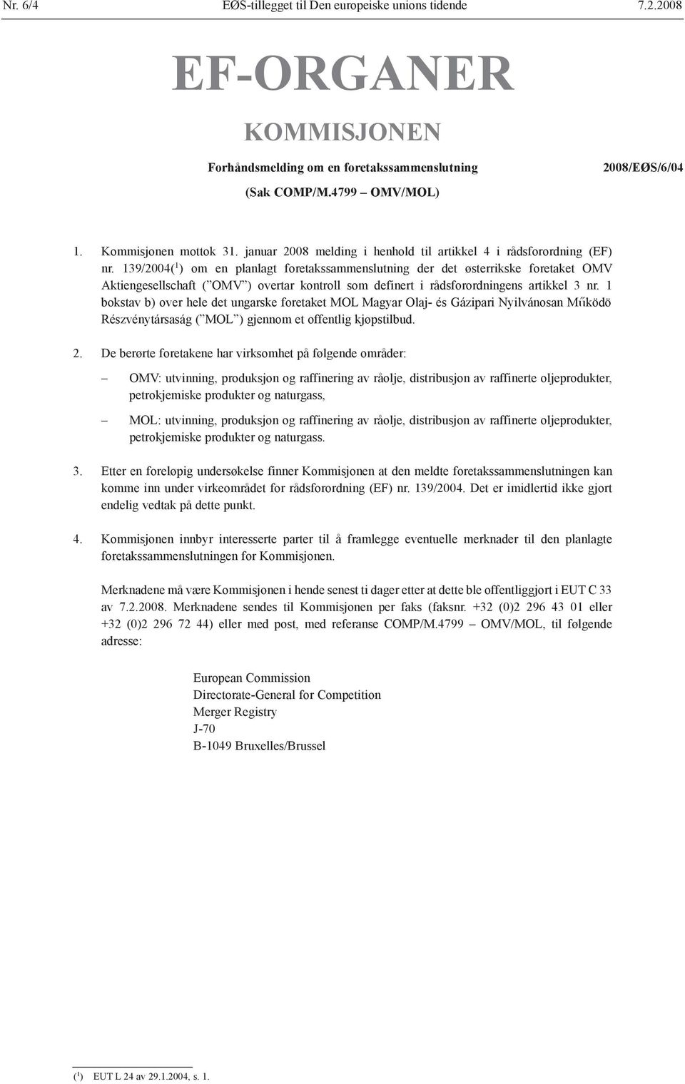 139/2004( 1 ) om en planlagt foretakssammenslutning der det østerrikske foretaket OMV Aktiengesellschaft ( OMV ) overtar kontroll som definert i rådsforordningens artikkel 3 nr.