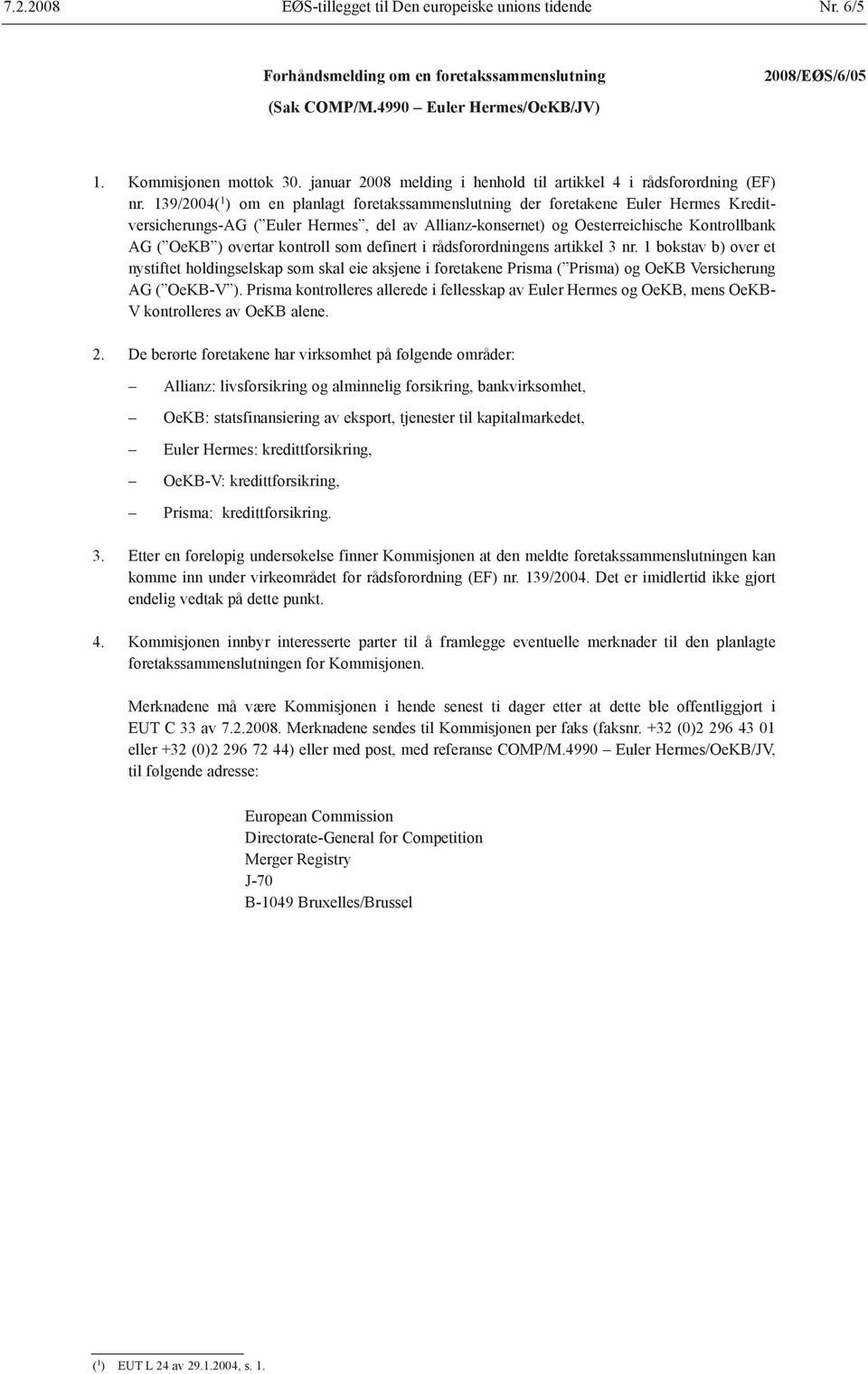 139/2004( 1 ) om en planlagt foretakssammenslutning der foretakene Euler Hermes Kreditversicherungs-AG ( Euler Hermes, del av Allianz-konsernet) og Oesterreichische Kontrollbank AG ( OeKB ) overtar