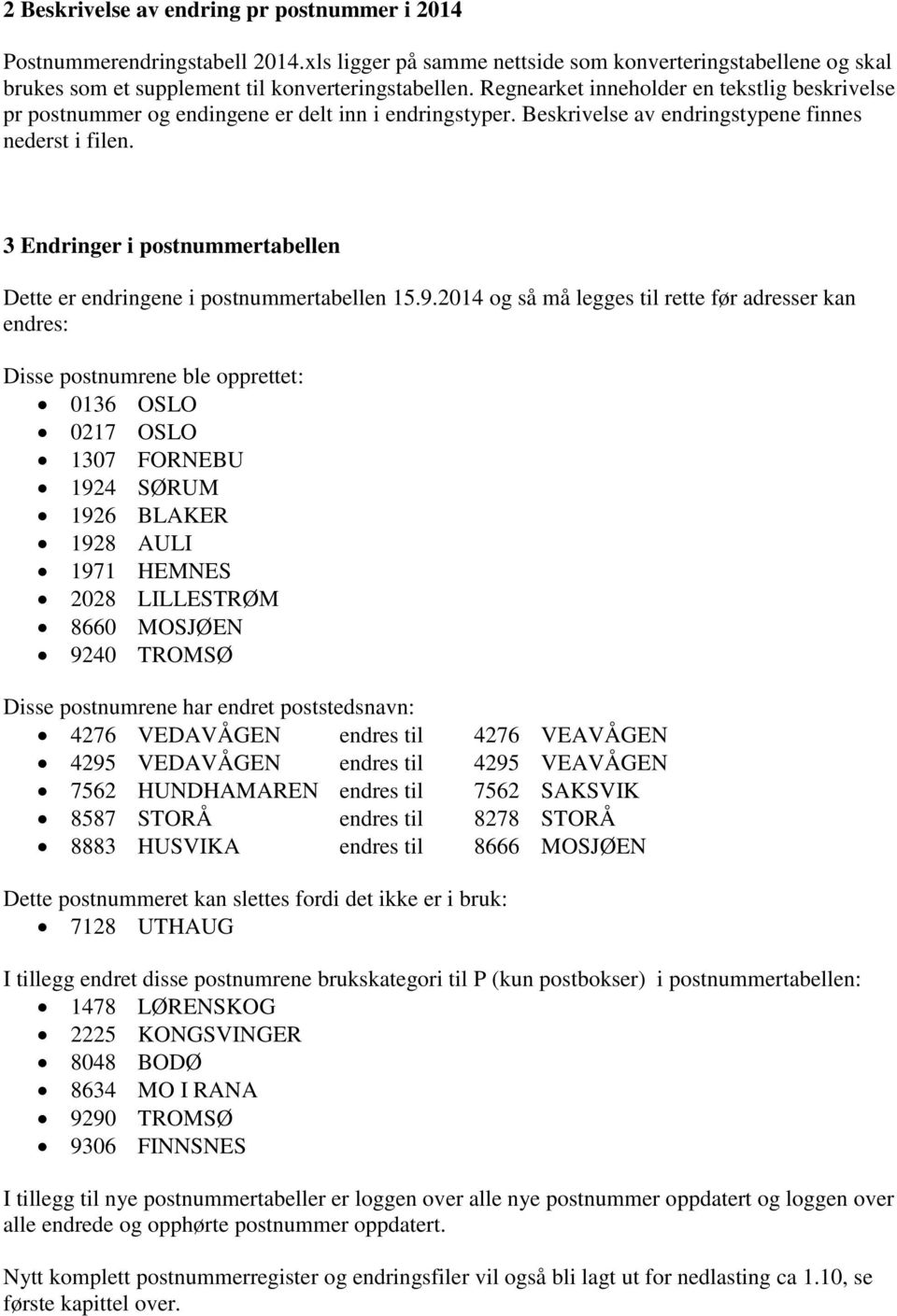 3 Endringer i postnummertabellen Dette er endringene i postnummertabellen 15.9.